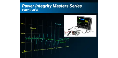 Accurate and Efficient PDN Measurements Learning Lab Part 2: How to Become an Expert in Power Integrity Testing