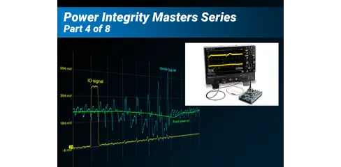 SI/PI Measurements on a Budget Webinar Part 4: How to Become an Expert in Power Integrity Testing