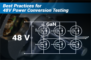 Best Practices for 48V Power Conversion Testing