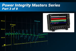 Power Integrity in Multi-rail Embedded Designs Learning Lab Part 3: How to Become an Expert in Power Integrity Testing