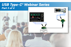 USB Type-C® Technologies Webinar Series Part 3: USB3.2 Physical Layer Compliance Testing and Debug
